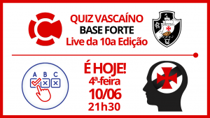 Live da 10a edição do QUIZ VASCAÍNO – BASE FORTE