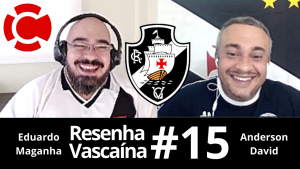 Resenha Vascaína #15 – ANDERSON DAVID: “Em vez de seguidores, acho que vou arrumar perseguidores”