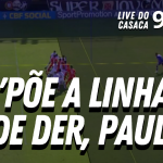 PÕE A LINHA ONDE DER, PAULO! – Live do CASACA #953 em 25/02/2021