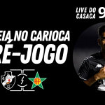 EXPECTATIVAS DO VASCO NO ESTADUAL – Live do CASACA #956 em 02/03/2021