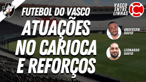 ATUAÇÕES NO CARIOCA E REFORÇOS – Vasco Entre Linhas, programa somente sobre futebol nesta segunda-feira às 22h