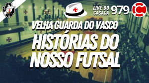 HISTÓRIAS DO NOSSO FUTSAL – Velha Guarda do Vasco – Live do CASACA #979 em 02/04/2021