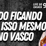 PÓS-JOGO: URUBU 1×3 VASCÃO – Live do CASACA #988 em 15/04/2021