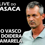 PREOCUPAÇÃO CONTINUA, POIS VASCO PRECISA DE REFORÇOS – Live do CASACA 1055