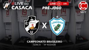 Live do CASACA 1077 / PRÉ-JOGO – VASCO x LONDRINA