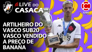 ARTILHEIRO DO VASCO SUB20 VENDIDO A PREÇO DE BANANA – Live do CASACA 1086