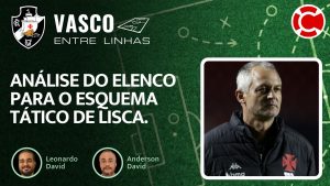 ANÁLISE DO ELENCO PARA O ESQUEMA TÁTICO DE LISCA – Vasco Entre Linhas