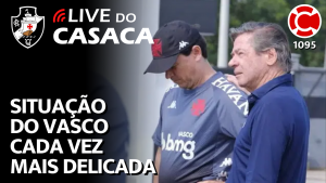 SITUAÇÃO DO VASCO CADA VEZ MAIS DELICADA – Live do CASACA 1095