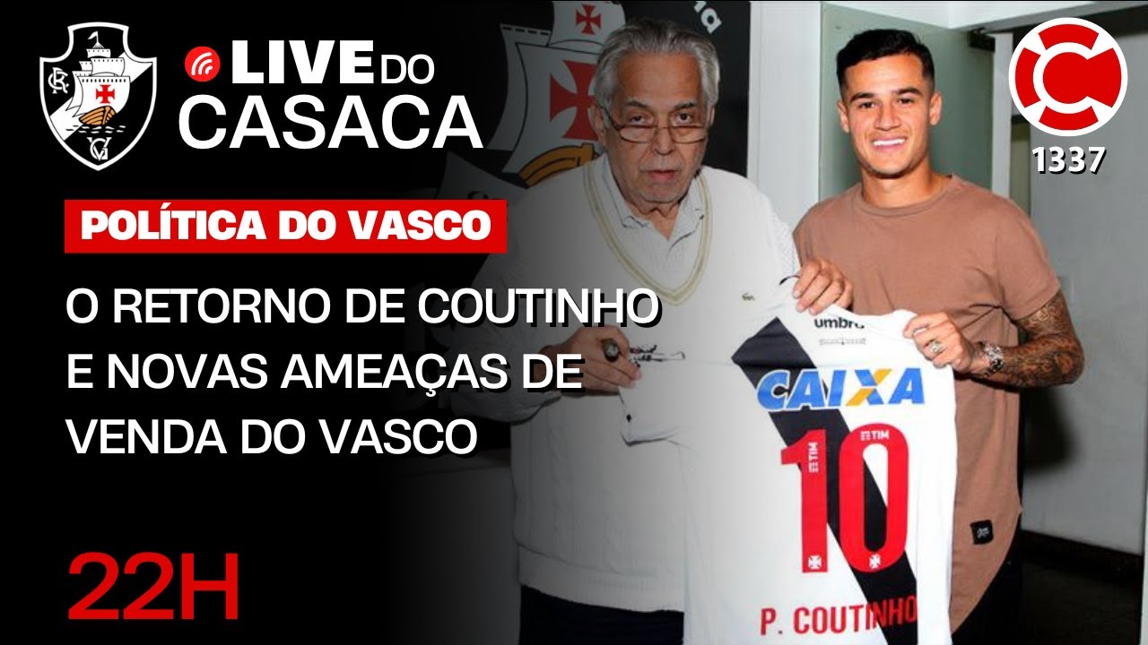 Live do Casaca!: O RETORNO DE COUTINHO E NOVAS AMEAÇAS DE VENDA DO VASCO