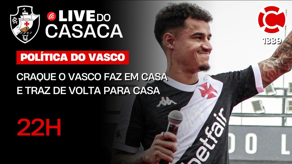 PHILLIPPE COUTINHO: CRAQUE O VASCO FAZ EM CASA E TRAZ DE VOLTA PARA CASA | Live do CASACA 1339